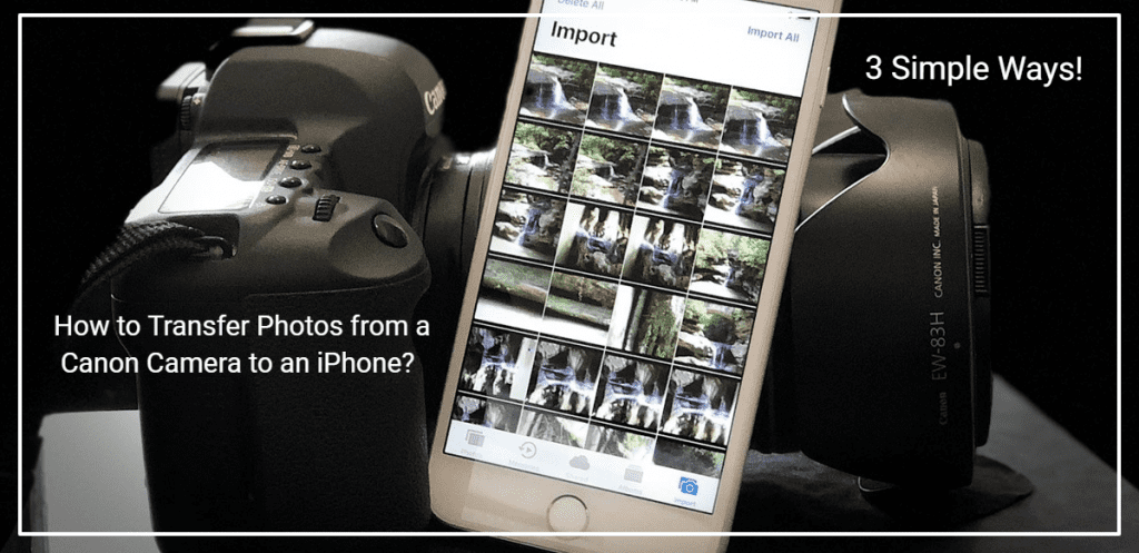 How to Transfer Photos from a Canon Camera to an iPhone? 