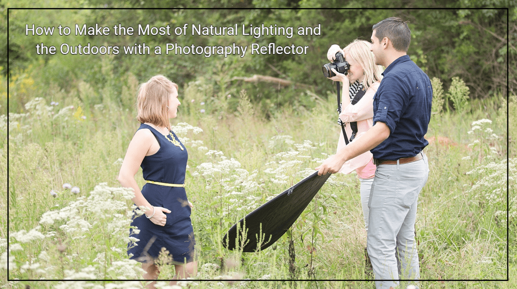 How to Make the Most of Natural Lighting and the Outdoors with a Photography Reflector