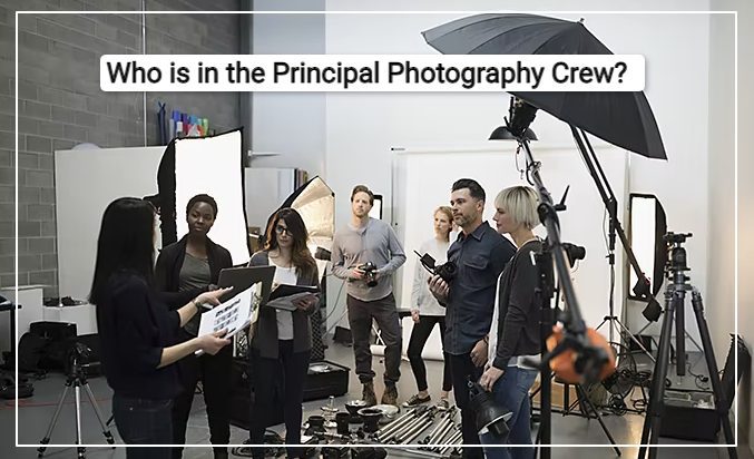 Who is in the Principal Photography Crew?