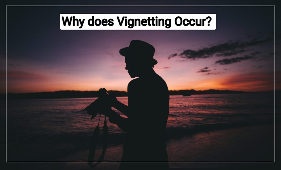 Why does Vignetting Occur?