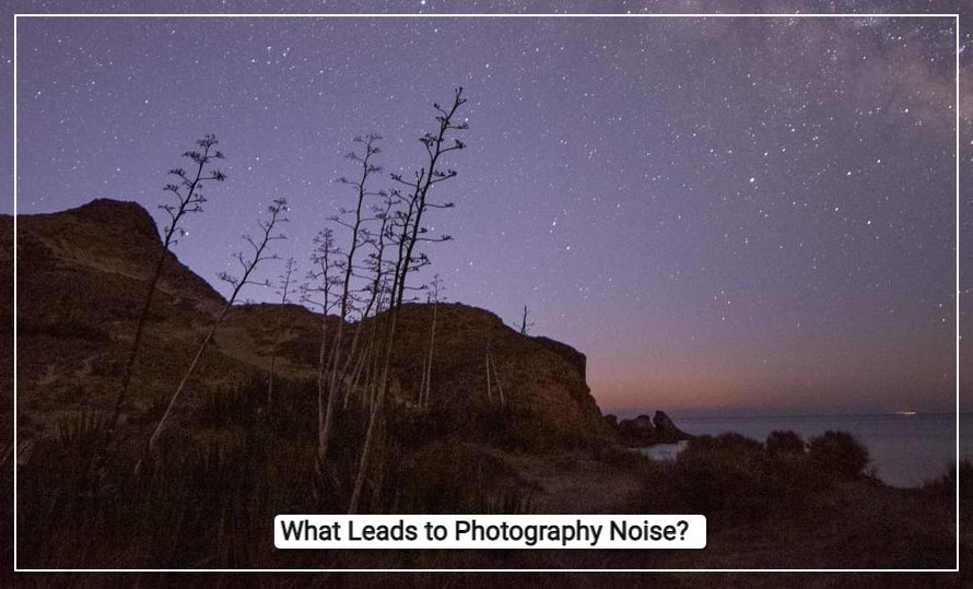 What Leads to Photography Noise?