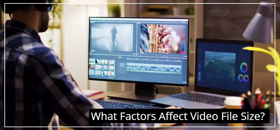 What Factors Affect Video File Size?