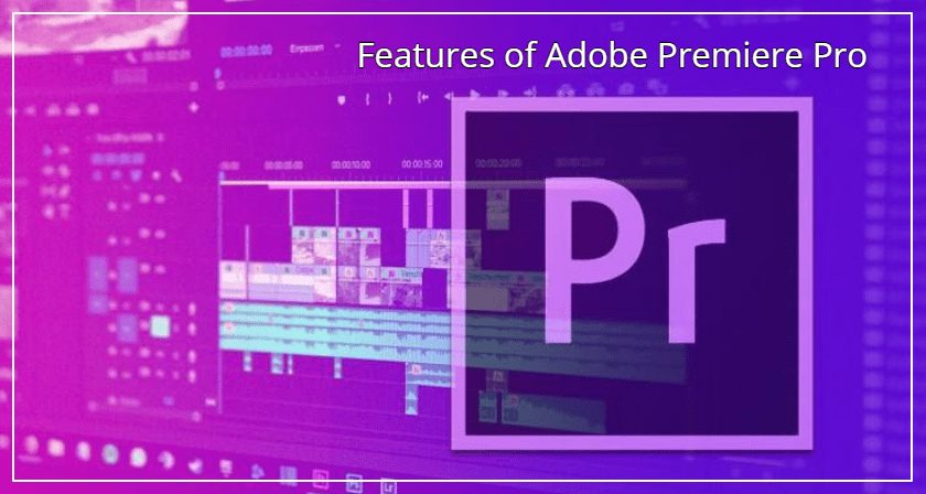Features of Adobe Premiere Pro