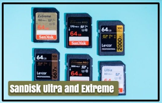 SanDisk Ultra and Extreme are SDXC